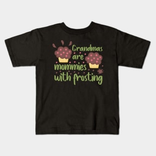 Grandmas are mommies with frosting Kids T-Shirt